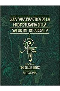 Guia Para la Practica de la Musicoterapia En La Salud Del Dessarollo