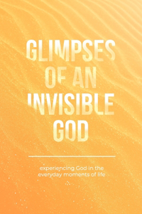 Glimpses Of An Invisible God