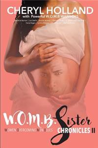 W.O.M.B. Sister Chronicles: Women Overcoming Men Blues