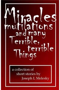 Miracles, Mutilations and Many Terrible, Terrible Things