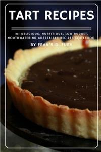 Tart Recipes: 101 Delicious, Nutritious, Low Budget, Mouthwatering Tart Recipes Cookbook