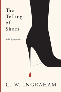 The Telling of Shoes a dark fairy tale