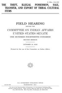 The theft, illegal possession, sale, transfer, and export of tribal cultural items