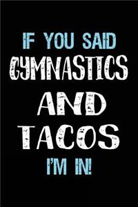 If You Said Gymnastics And Tacos I'm In