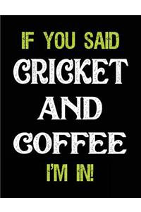 If You Said Cricket and Coffee I'm in