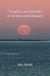 Virgil's Last Dream of Aeneas and Homer