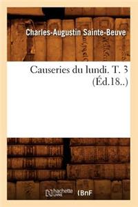 Causeries Du Lundi. T. 3 (Éd.18..)