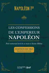 Les Confessions de l'Empereur Napoléon: Petit Mémorial Écrit de Sa Main À Sainte-Hélène