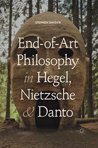 End-Of-Art Philosophy in Hegel, Nietzsche and Danto