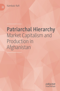 Patriarchal Hierarchy: Market Capitalism and Production in Afghanistan