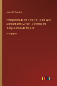 Prolegomena to the History of Israel; With a Reprint of the Article Israel from the Encyclopaedia Britannica