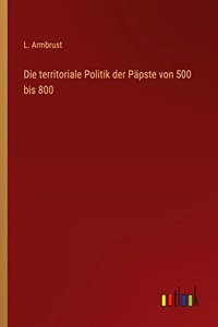 territoriale Politik der Päpste von 500 bis 800