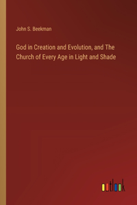 God in Creation and Evolution, and The Church of Every Age in Light and Shade