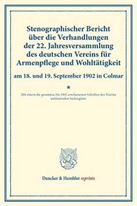 Stenographischer Bericht Uber Die Verhandlungen Der 22. Jahresversammlung Des Deutschen Vereins Fur Armenpflege Und Wohltatigkeit Am 18. Und 19. September 1902 in Colmar