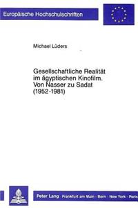 Gesellschaftliche Realitaet im aegyptischen Kinofilm- Von Nasser zu Sadat (1952-1981)