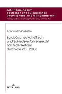 Europaeisches Kartellrecht und Schiedsverfahrensrecht nach der Reform durch die VO 1/2003