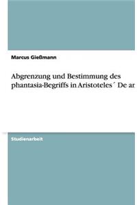 Abgrenzung und Bestimmung des phantasia-Begriffs in Aristoteles´ De anima