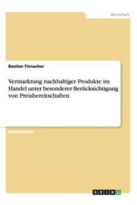 Vermarktung nachhaltiger Produkte im Handel unter besonderer Berücksichtigung von Preisbereitschaften