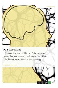 Neurowissenschaftliche Erkenntnisse zum Konsumentenverhalten und ihre Implikationen für das Marketing