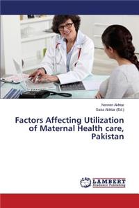 Factors Affecting Utilization of Maternal Health care, Pakistan