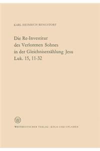 Die Re-Investitur des Verlorenen Sohnes in der Gleichniserzählung Jesu Luk. 15, 11–32
