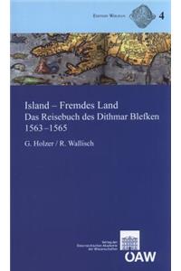 Island - Fremdes Land: Das Reisebuch Des Dithmar Blefken 1563-1565. Lateinischer Text Der Erstausgabe Von 1607, Ubersetzung Mit Anmerkungen Und Anhang Zur Historischen Kar