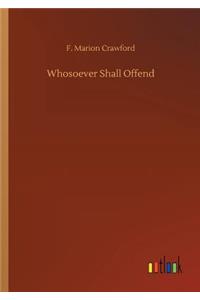 Whosoever Shall Offend