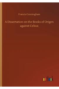 A Dissertation on the Books of Origen against Celsus