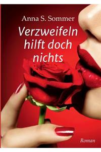 Verzweifeln hilft doch nichts