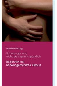 Schwanger und nicht permanent glücklich