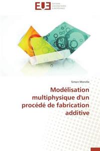 Modélisation Multiphysique d'Un Procédé de Fabrication Additive