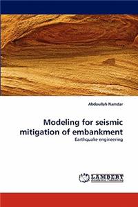 Modeling for seismic mitigation of embankment