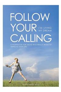 Follow Your Calling - I'm Living My Dream