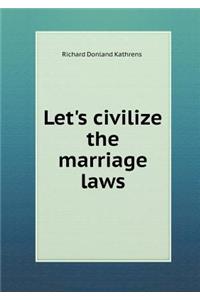 Let's Civilize the Marriage Laws