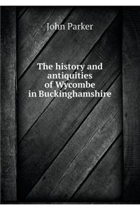 The History and Antiquities of Wycombe in Buckinghamshire