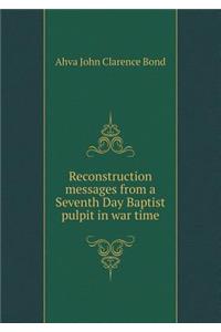Reconstruction Messages from a Seventh Day Baptist Pulpit in War Time