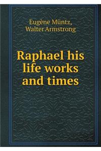 Raphael His Life Works and Times