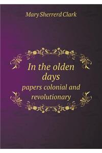 In the olden days papers colonial and revolutionary