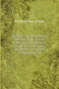 MICHIGAN AND ITS RESOURCES SKETCHES OF