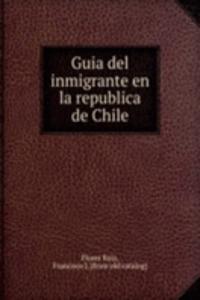 Guia del inmigrante en la republica de Chile