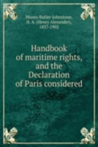 Handbook of maritime rights, and the Declaration of Paris considered