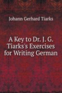 Key to Dr. J. G. Tiarks's Exercises for Writing German