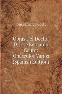 Obras Del Doctor D. Jose Bernardo Couto: Opusculos Varios (Spanish Edition)