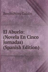 El Abuelo: (Novela En Cinco Jornadas) (Spanish Edition)