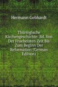 Thuringische Kirchengeschichte: Bd. Von Der Frueheisten Zeit Bis Zum Beginn Der Reformation (German Edition)