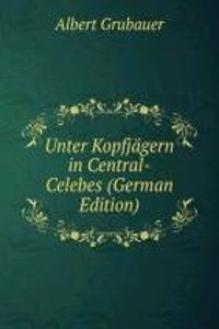 Unter Kopfjagern in Central-Celebes (German Edition)