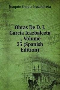 Obras De D. J. Garcia Icazbalceta ., Volume 23 (Spanish Edition)