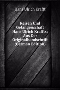 Reisen Und Gefangenschaft Hans Ulrich Kraffts (German Edition)