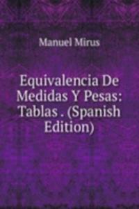 Equivalencia De Medidas Y Pesas: Tablas . (Spanish Edition)