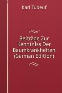 Beitrage Zur Kenntniss Der Baumkrankheiten (German Edition)